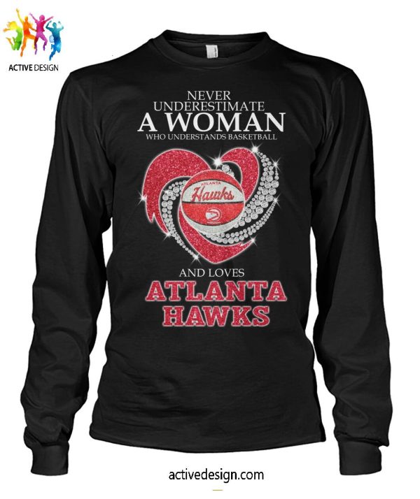 Never Underestimate A Woman Who Understands Basketball And Loves Atlanta Hawks T-Shirt