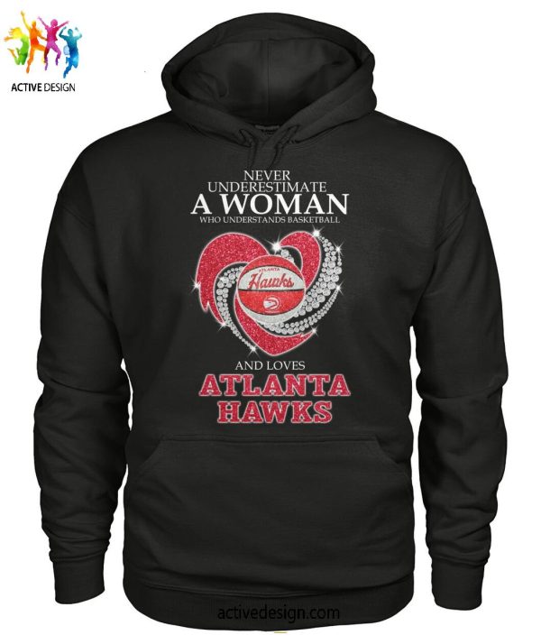 Never Underestimate A Woman Who Understands Basketball And Loves Atlanta Hawks T-Shirt