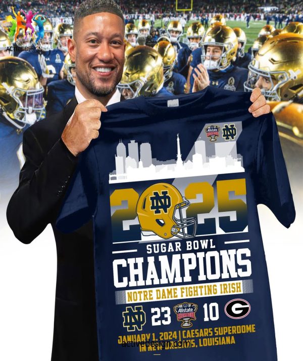 2025 Sugar Bowl Champions Notre Dame Fighting Irish 23-10 Limited Edition T-Shirt